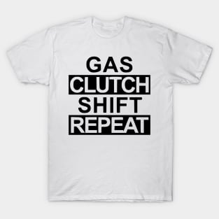 Gas, clutch, shift, repeat T-Shirt